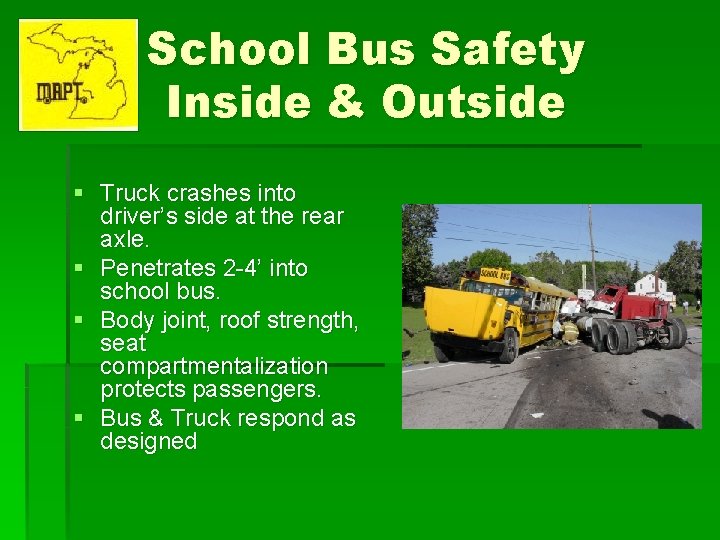 School Bus Safety Inside & Outside § Truck crashes into driver’s side at the