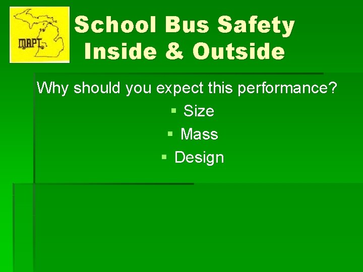 School Bus Safety Inside & Outside Why should you expect this performance? § Size