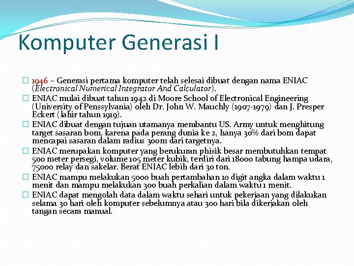 Komputer Generasi I � 1946 – Generasi pertama komputer telah selesai dibuat dengan nama