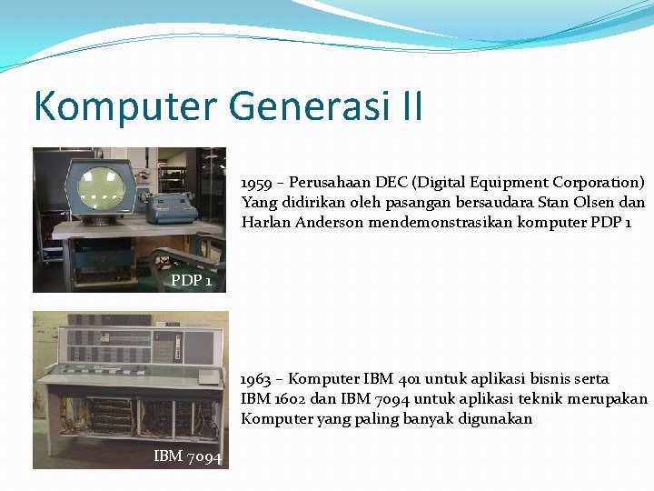 Komputer Generasi II 1959 – Perusahaan DEC (Digital Equipment Corporation) Yang didirikan oleh pasangan