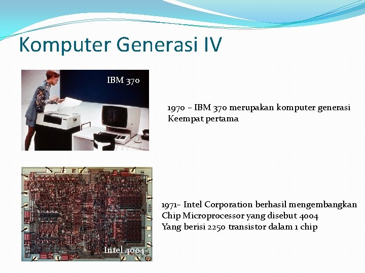 Komputer Generasi IV IBM 370 1970 – IBM 370 merupakan komputer generasi Keempat pertama
