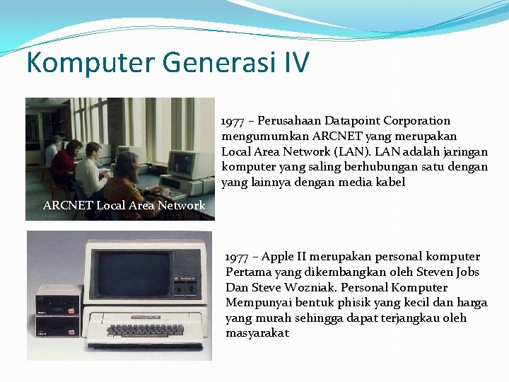 Komputer Generasi IV IBM 370 1977 – Perusahaan Datapoint Corporation mengumumkan ARCNET yang merupakan