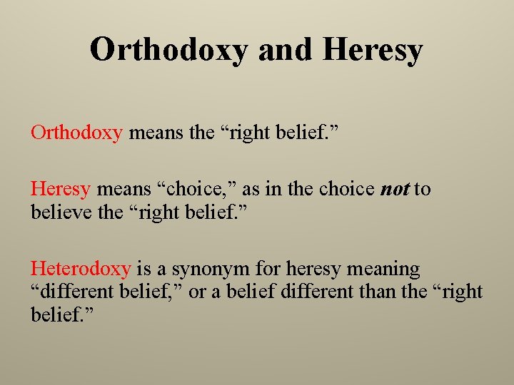 Orthodoxy and Heresy Orthodoxy means the “right belief. ” Heresy means “choice, ” as