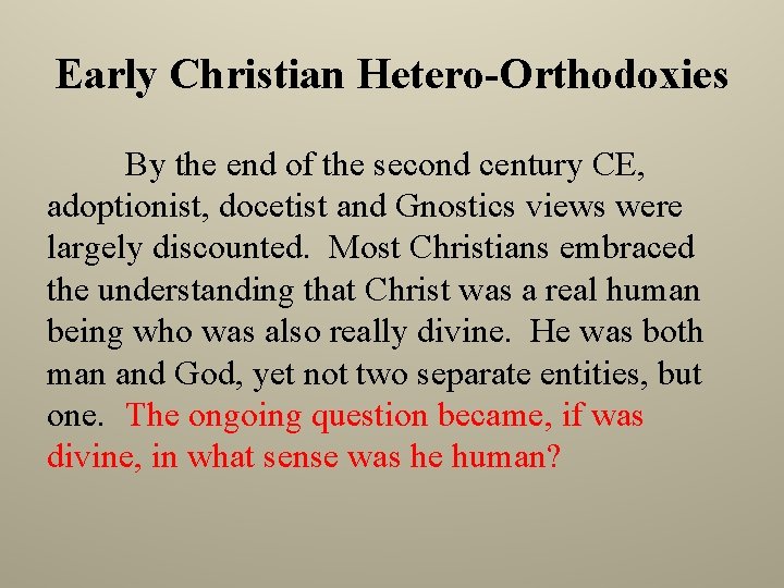 Early Christian Hetero-Orthodoxies By the end of the second century CE, adoptionist, docetist and