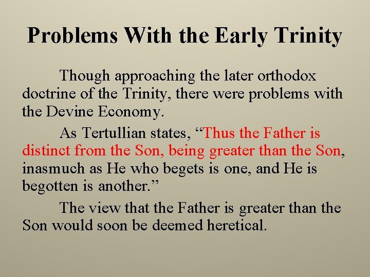 Problems With the Early Trinity Though approaching the later orthodox doctrine of the Trinity,