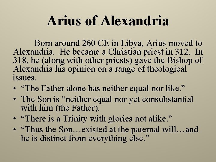 Arius of Alexandria Born around 260 CE in Libya, Arius moved to Alexandria. He