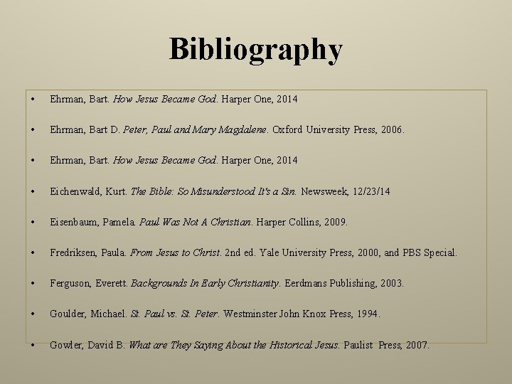 Bibliography • Ehrman, Bart. How Jesus Became God. Harper One, 2014 • Ehrman, Bart