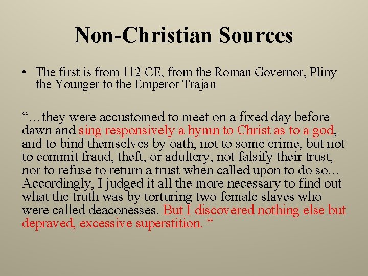 Non-Christian Sources • The first is from 112 CE, from the Roman Governor, Pliny