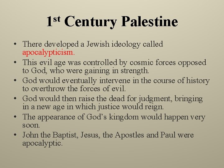 st 1 Century Palestine • There developed a Jewish ideology called apocalypticism. • This
