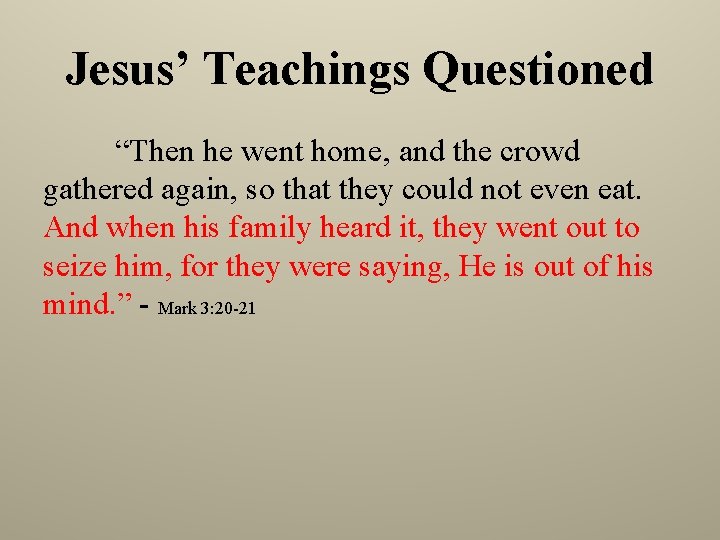 Jesus’ Teachings Questioned “Then he went home, and the crowd gathered again, so that