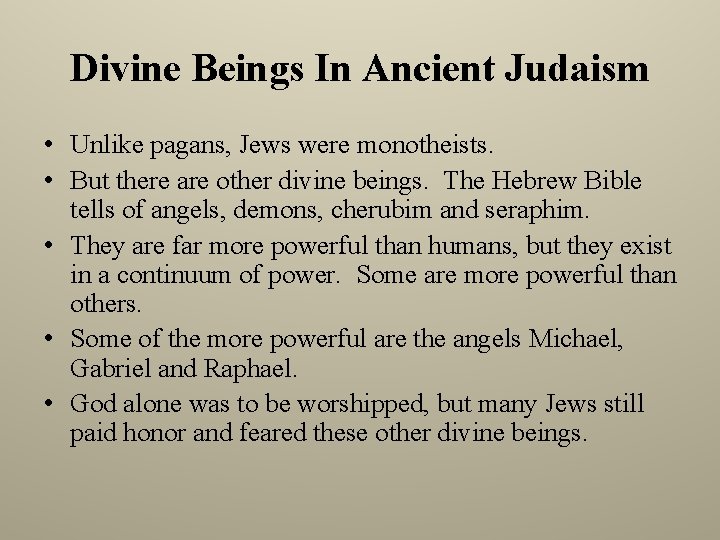 Divine Beings In Ancient Judaism • Unlike pagans, Jews were monotheists. • But there