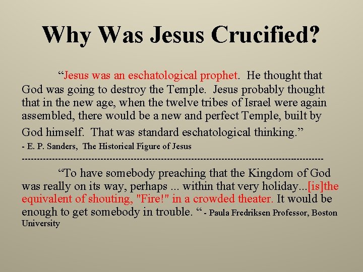 Why Was Jesus Crucified? “Jesus was an eschatological prophet. He thought that God was