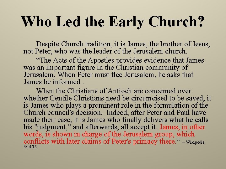 Who Led the Early Church? Despite Church tradition, it is James, the brother of Who Led the Early Church? Despite Church tradition, it is James, the brother of