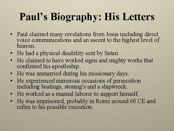 Paul’s Biography: His Letters • Paul claimed many revelations from Jesus including direct voice
