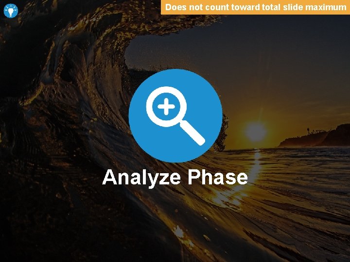 Does not count toward total slide maximum Analyze Phase 