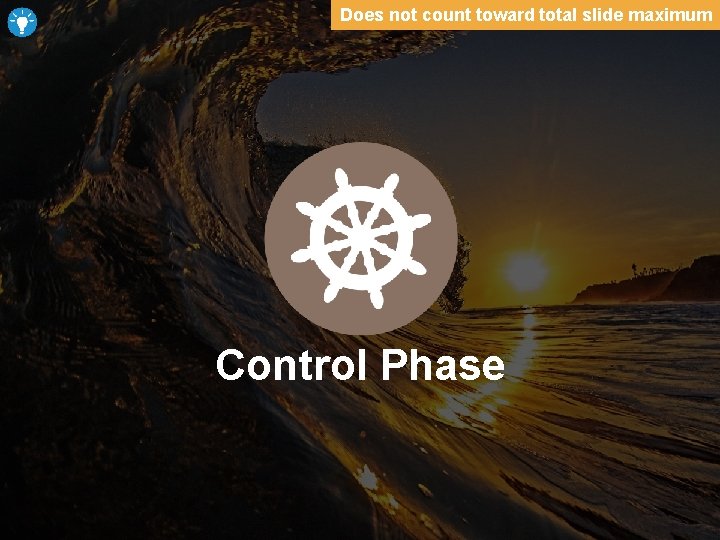 Does not count toward total slide maximum Control Phase 
