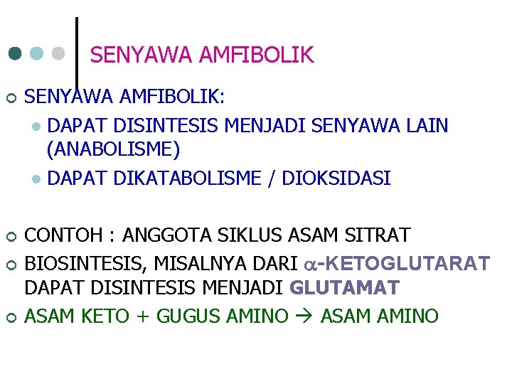 SENYAWA AMFIBOLIK ¢ SENYAWA AMFIBOLIK: l DAPAT DISINTESIS MENJADI SENYAWA LAIN (ANABOLISME) l DAPAT