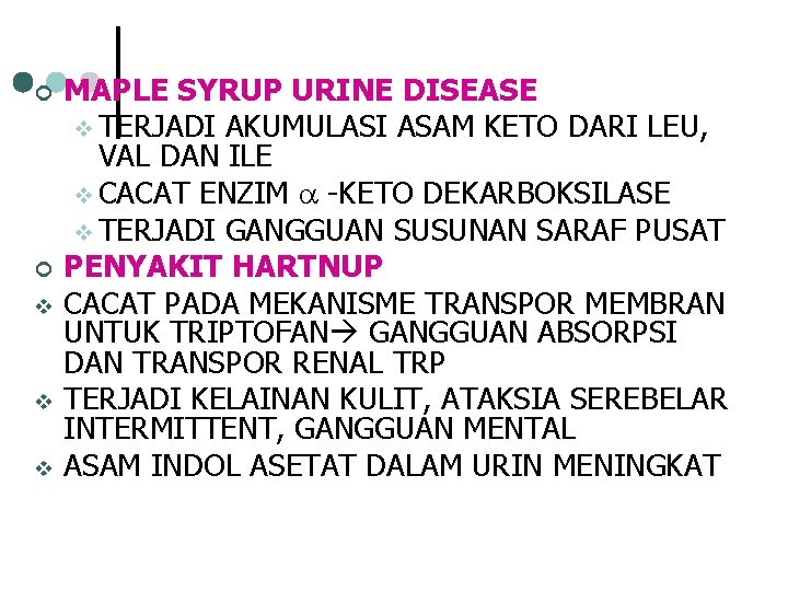 ¢ ¢ v v v MAPLE SYRUP URINE DISEASE v TERJADI AKUMULASI ASAM KETO