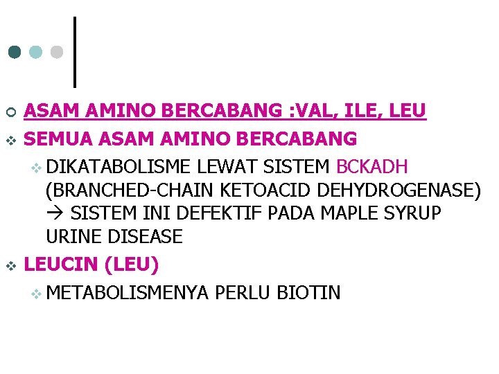 ¢ v v ASAM AMINO BERCABANG : VAL, ILE, LEU SEMUA ASAM AMINO BERCABANG