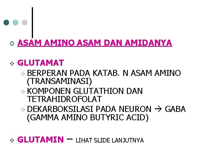 ¢ ASAM AMINO ASAM DAN AMIDANYA v GLUTAMAT v BERPERAN PADA KATAB. N ASAM