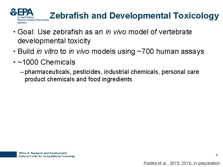 Zebrafish and Developmental Toxicology • Goal: Use zebrafish as an in vivo model of