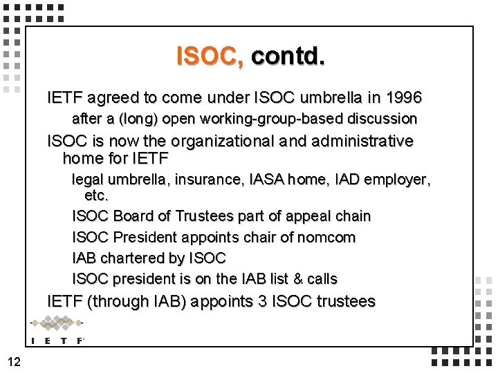ISOC, contd. IETF agreed to come under ISOC umbrella in 1996 after a (long) ISOC, contd. IETF agreed to come under ISOC umbrella in 1996 after a (long)