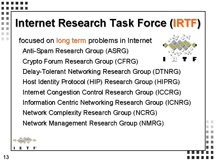 Internet Research Task Force (IRTF) focused on long term problems in Internet Anti-Spam Research Internet Research Task Force (IRTF) focused on long term problems in Internet Anti-Spam Research