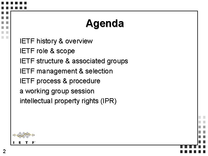 Agenda IETF history & overview IETF role & scope IETF structure & associated groups Agenda IETF history & overview IETF role & scope IETF structure & associated groups