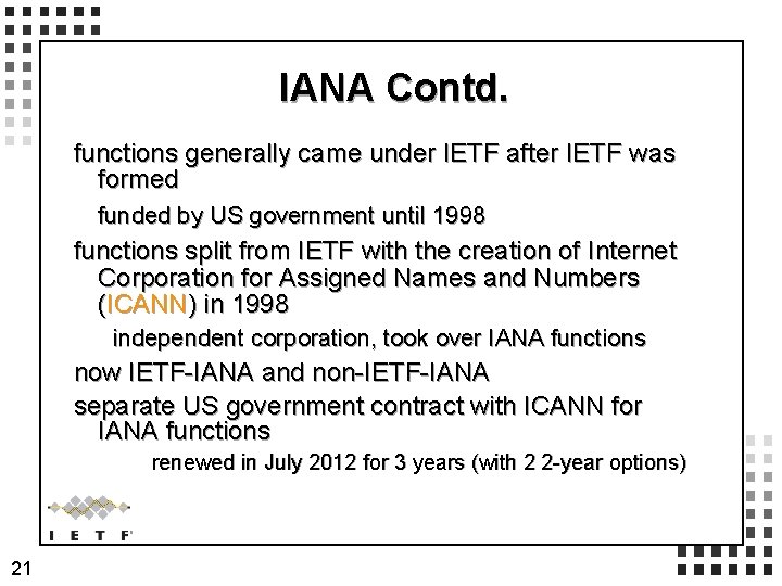 IANA Contd. functions generally came under IETF after IETF was formed funded by US IANA Contd. functions generally came under IETF after IETF was formed funded by US