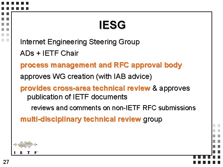 IESG Internet Engineering Steering Group ADs + IETF Chair process management and RFC approval IESG Internet Engineering Steering Group ADs + IETF Chair process management and RFC approval