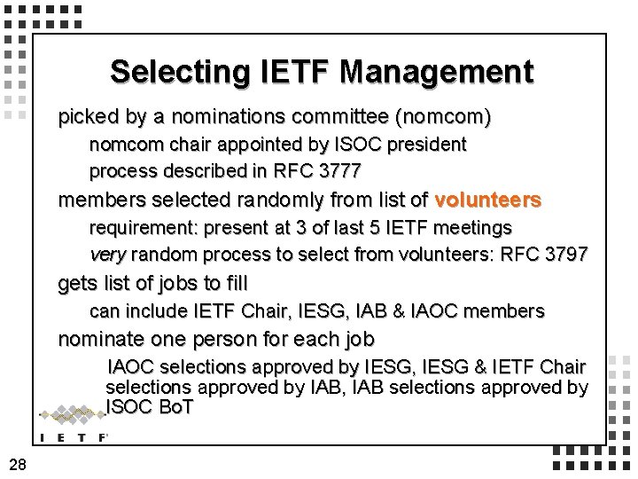 Selecting IETF Management picked by a nominations committee (nomcom) nomcom chair appointed by ISOC Selecting IETF Management picked by a nominations committee (nomcom) nomcom chair appointed by ISOC