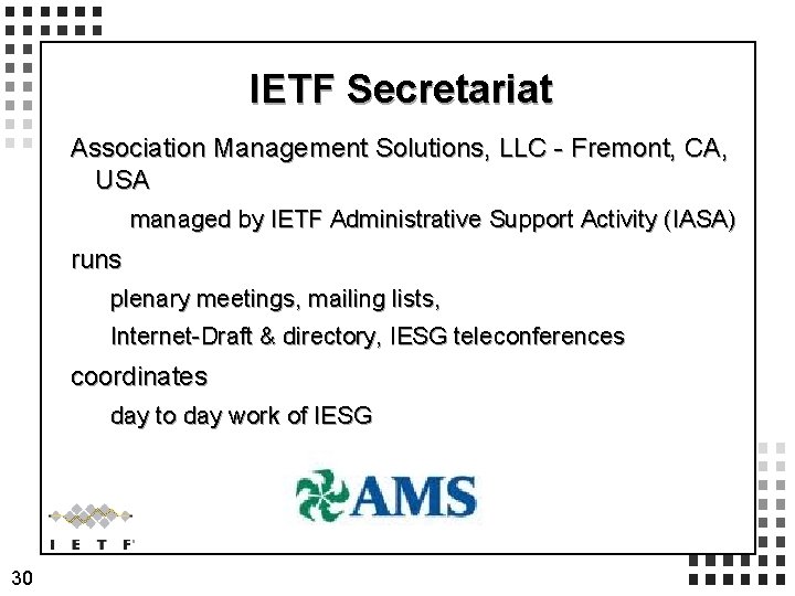 IETF Secretariat Association Management Solutions, LLC - Fremont, CA, USA managed by IETF Administrative IETF Secretariat Association Management Solutions, LLC - Fremont, CA, USA managed by IETF Administrative