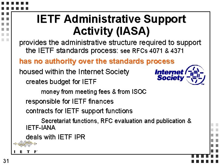 IETF Administrative Support Activity (IASA) provides the administrative structure required to support the IETF IETF Administrative Support Activity (IASA) provides the administrative structure required to support the IETF