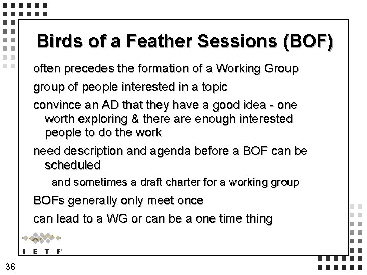 Birds of a Feather Sessions (BOF) often precedes the formation of a Working Group Birds of a Feather Sessions (BOF) often precedes the formation of a Working Group