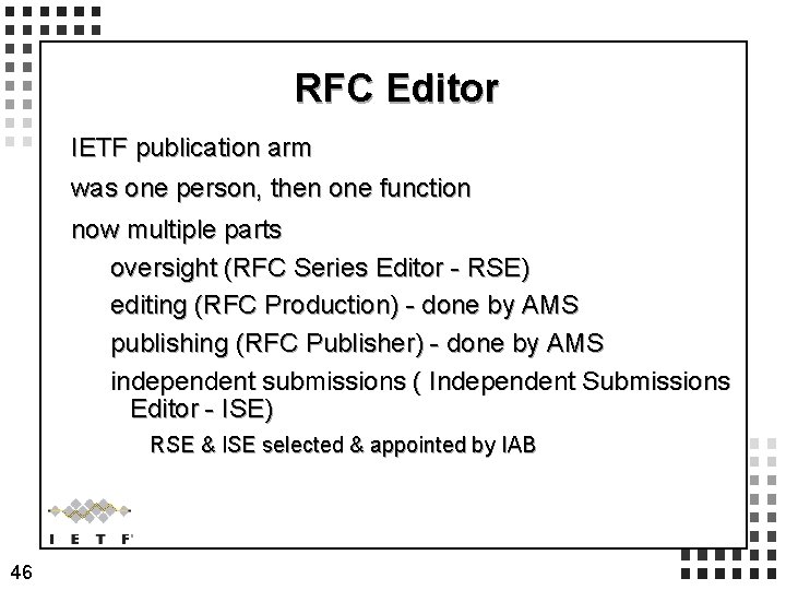 RFC Editor IETF publication arm was one person, then one function now multiple parts RFC Editor IETF publication arm was one person, then one function now multiple parts