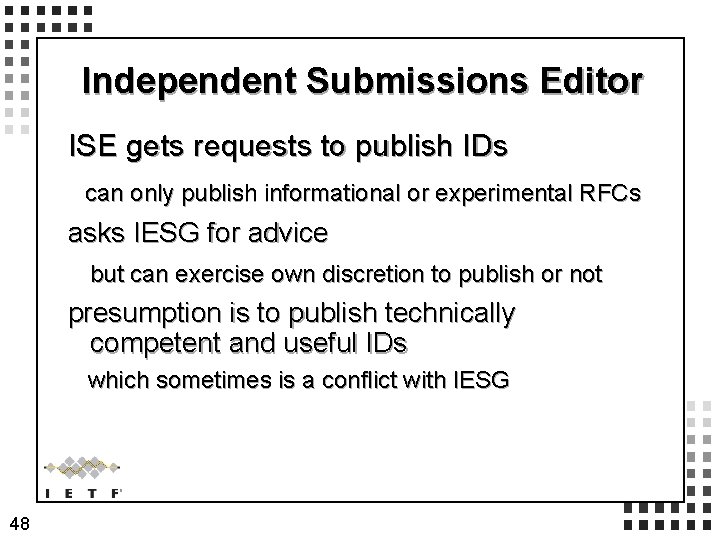 Independent Submissions Editor ISE gets requests to publish IDs can only publish informational or Independent Submissions Editor ISE gets requests to publish IDs can only publish informational or