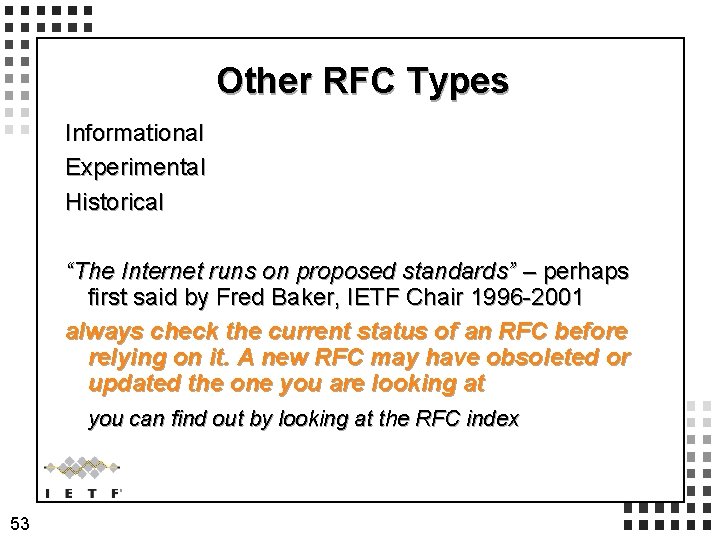 Other RFC Types Informational Experimental Historical “The Internet runs on proposed standards” – perhaps Other RFC Types Informational Experimental Historical “The Internet runs on proposed standards” – perhaps
