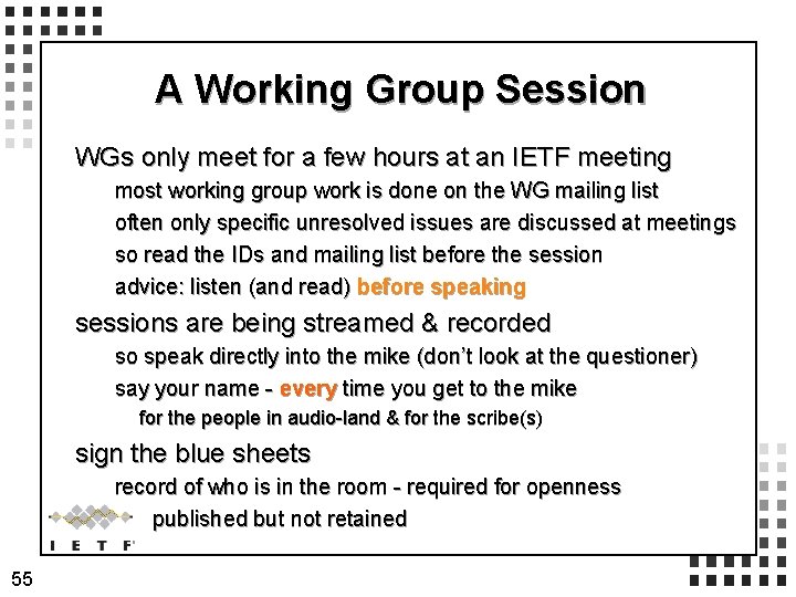 A Working Group Session WGs only meet for a few hours at an IETF A Working Group Session WGs only meet for a few hours at an IETF