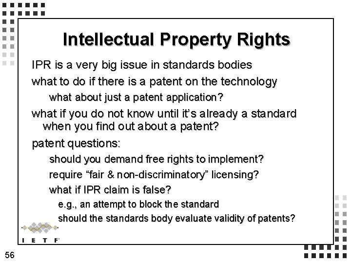 Intellectual Property Rights IPR is a very big issue in standards bodies what to Intellectual Property Rights IPR is a very big issue in standards bodies what to