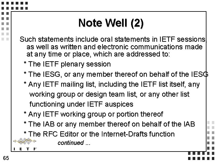 Note Well (2) Such statements include oral statements in IETF sessions, as well as Note Well (2) Such statements include oral statements in IETF sessions, as well as