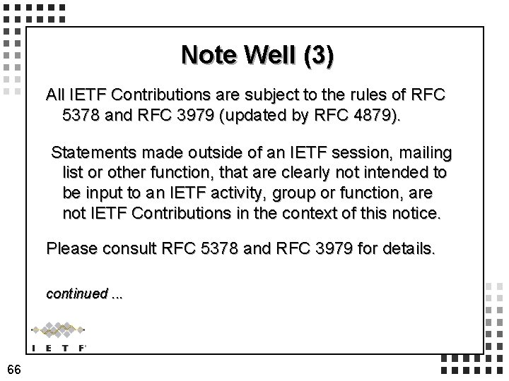 Note Well (3) All IETF Contributions are subject to the rules of RFC 5378 Note Well (3) All IETF Contributions are subject to the rules of RFC 5378