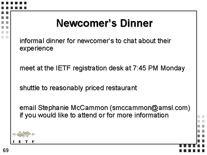Newcomer’s Dinner informal dinner for newcomer’s to chat about their experience meet at the Newcomer’s Dinner informal dinner for newcomer’s to chat about their experience meet at the