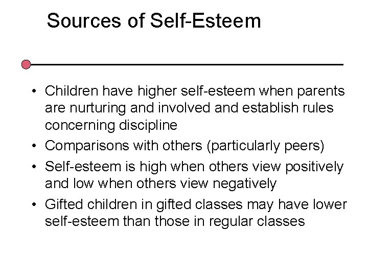 Sources of Self-Esteem • Children have higher self-esteem when parents are nurturing and involved