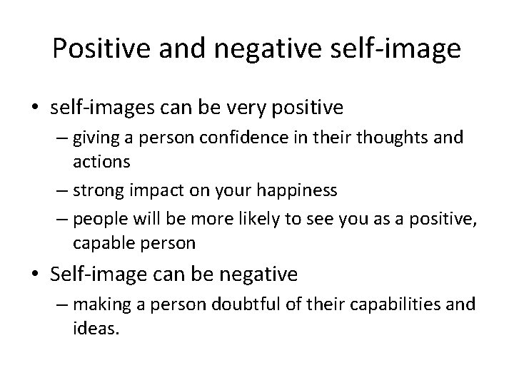 Positive and negative self-image • self-images can be very positive – giving a person