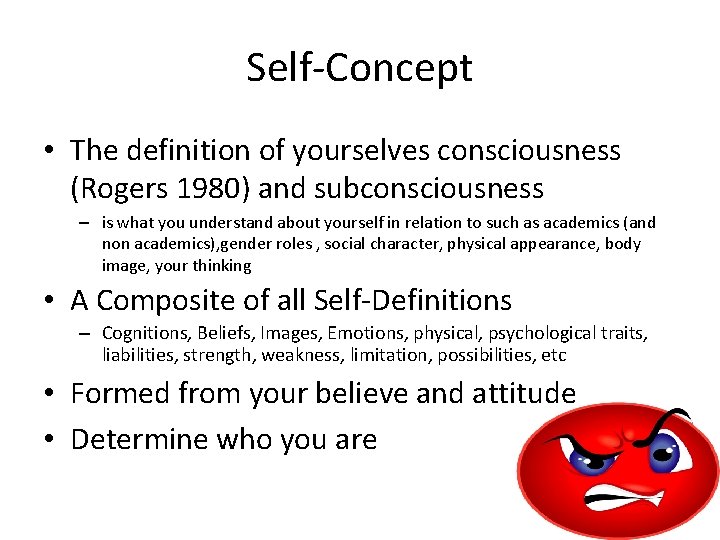 Self-Concept • The definition of yourselves consciousness (Rogers 1980) and subconsciousness – is what