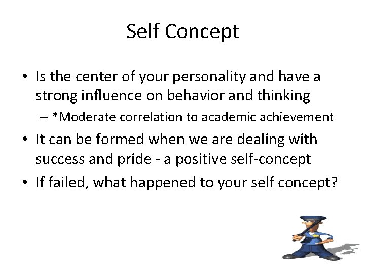 Self Concept • Is the center of your personality and have a strong influence