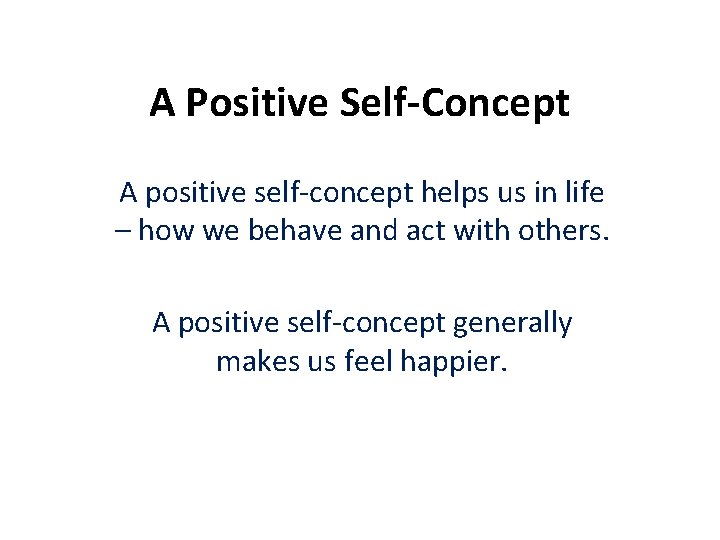 A Positive Self-Concept A positive self-concept helps us in life – how we behave