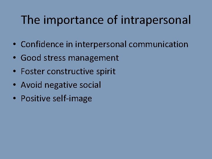 The importance of intrapersonal • • • Confidence in interpersonal communication Good stress management