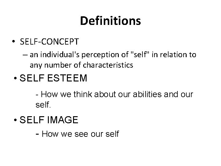 Definitions • SELF-CONCEPT – an individual's perception of "self" in relation to any number