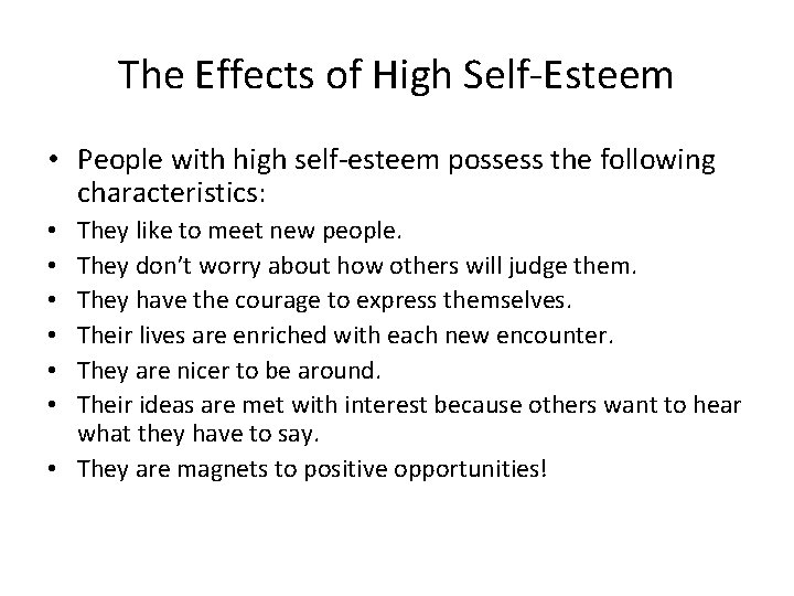 The Effects of High Self-Esteem • People with high self-esteem possess the following characteristics: